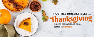 Postres Irresistibles para Thanksgiving: Dulces Tentaciones para Cerrar la Cena Perfecta